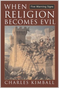 When Religion Becomes Evil: Five Warning Signs When Religion Becomes Evil: Five Warning Signs