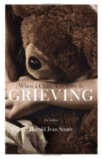 When a Child You Love is Grieving, 2nd Edition When a Child You Love is Grieving, 2nd Edition