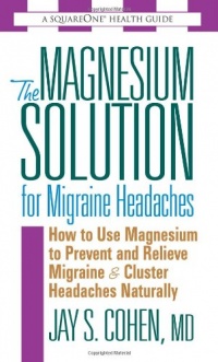 The Magnesium Solution for Migraine Headaches The Magnesium Solution for Migraine Headaches
