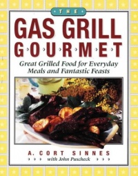 The Gas Grill Gourmet: Great Grilled Food for Everyday Meals and Fantastic Feasts The Gas Grill Gourmet: Great Grilled Food for Everyday Meals and Fantastic Feasts