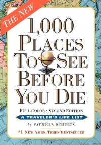 1,000 Places to See Before You Die, the second edition: Completely Revised and Updated with Over 200 New Entries 1,000 Places to See Before You Die, the second edition: Completely Revised and Updated with Over 200 New Entries