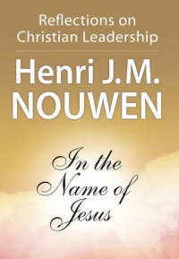 In the Name of Jesus: Reflections on Christian Leadership In the Name of Jesus: Reflections on Christian Leadership