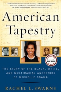 American Tapestry: The Story of the Black, White, and Multiracial Ancestors of Michelle Obama American Tapestry: The Story of the Black, White, and Multiracial Ancestors of Michelle Obama