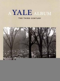 A Yale Album: The Third Century (A Yale Tercentennial Book) A Yale Album: The Third Century (A Yale Tercentennial Book)