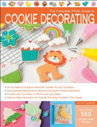 The Complete Photo Guide to Cookie Decorating The Complete Photo Guide to Cookie Decorating