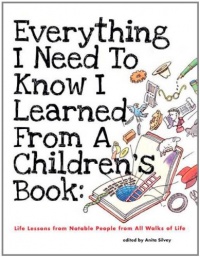 Everything I Need to Know I Learned from a Children's Book Everything I Need to Know I Learned from a Children's Book
