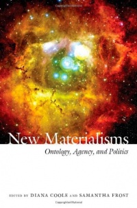 New Materialisms: Ontology, Agency, and Politics New Materialisms: Ontology, Agency, and Politics
