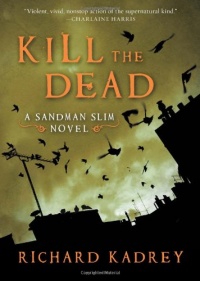 Kill the Dead: A Sandman Slim Novel Kill the Dead: A Sandman Slim Novel