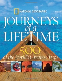 Journeys of a Lifetime: 500 of the World's Greatest Trips Journeys of a Lifetime: 500 of the World's Greatest Trips