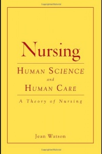 Nursing: Human Science And Human Care (Watson, Nursing: Human Science and Human Care) Nursing: Human Science And Human Care (Watson, Nursing: Human Science and Human Care)