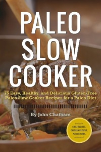 Paleo Slow Cooker: 75 Easy, Healthy, and Delicious Gluten-Free Paleo Slow Cooker Recipes for a Paleo Diet