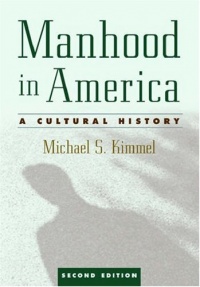 Manhood in America: A Cultural History Manhood in America: A Cultural History