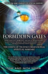 Forbidden Gates: How Genetics, Robotics, Artificial Intelligence, Synthetic Biology, Nanotechnology, and Human Enhancement Herald The Dawn Of Techno-Dimensional Spiritual Warfare Forbidden Gates: How Genetics, Robotics, Artificial Intelligence, Synthetic Biology, Nanotechnology, and Human Enhancement Herald The Dawn Of Techno-Dimensional Spiritual Warfare