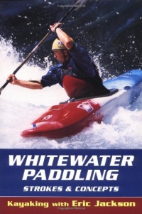 Whitewater Paddling (Kayaking With Eric Jackson) Whitewater Paddling (Kayaking With Eric Jackson)