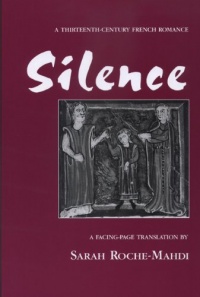 Silence: A Thirteenth-Century French Romance (Medieval Texts and Studies) Silence: A Thirteenth-Century French Romance (Medieval Texts and Studies)