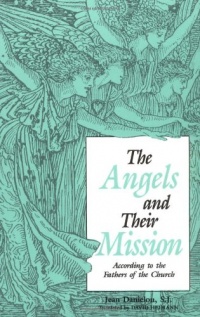 The Angels and Their Mission: According to the Fathers of the Church The Angels and Their Mission: According to the Fathers of the Church