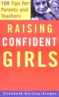 Raising Confident Girls: 100 Tips For Parents And Teachers Raising Confident Girls: 100 Tips For Parents And Teachers