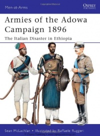 Armies of the Adowa Campaign 1896: The Italian Disaster in Ethiopia (Men-at-Arms) Armies of the Adowa Campaign 1896: The Italian Disaster in Ethiopia (Men-at-Arms)