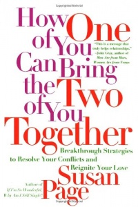 How One of You Can Bring the Two of You Together: Breakthrough Strategies to Resolve Your Conflicts and Reignite Your Love How One of You Can Bring the Two of You Together: Breakthrough Strategies to Resolve Your Conflicts and Reignite Your Love