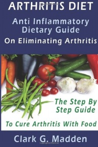 Arthritis Diet: Anti Inflammatory Dietary Guide On Eliminating Arthritis.: AA Arthritis Diet: Anti Inflammatory Dietary Guide On Eliminating Arthritis.: AA