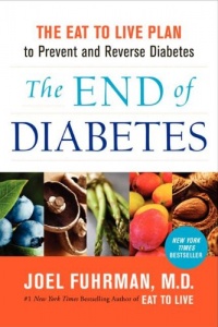 The End of Diabetes: The Eat to Live Plan to Prevent and Reverse Diabetes The End of Diabetes: The Eat to Live Plan to Prevent and Reverse Diabetes
