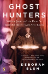 Ghost Hunters: William James and the Search for Scientific Proof of Life After Death Ghost Hunters: William James and the Search for Scientific Proof of Life After Death