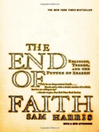 The End of Faith: Religion, Terror, and the Future of Reason The End of Faith: Religion, Terror, and the Future of Reason