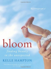 Bloom: Finding Beauty in the Unexpected--A Memoir Bloom: Finding Beauty in the Unexpected--A Memoir