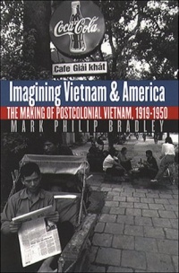 Imagining Vietnam and America: The Making of Postcolonial Vietnam, 1919-1950 (New Cold War History) Imagining Vietnam and America: The Making of Postcolonial Vietnam, 1919-1950 (New Cold War History)
