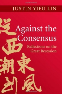 Against the Consensus: Reflections on the Great Recession Against the Consensus: Reflections on the Great Recession