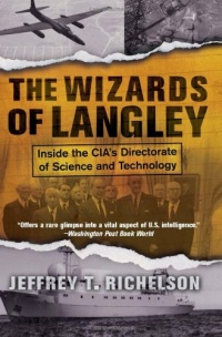 The Wizards Of Langley: Inside The Cia's Directorate Of Science And Technology The Wizards Of Langley: Inside The Cia's Directorate Of Science And Technology