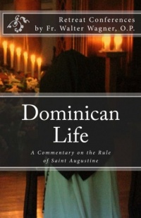 Dominican Life: A Commentary on the Rule of Saint Augustine Dominican Life: A Commentary on the Rule of Saint Augustine