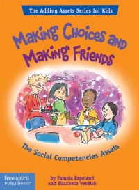 Making Choices and Making Friends: The Social Competencies Assets (The Adding Assets Series for Kids) Making Choices and Making Friends: The Social Competencies Assets (The Adding Assets Series for Kids)