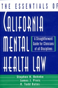 The Essentials of California Mental Health Law: A Straightforward Guide for Clinicians of All Disciplines (The Essentials of Series) The Essentials of California Mental Health Law: A Straightforward Guide for Clinicians of All Disciplines (The Essentials of Series)