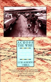 Across the Wire: Life and Hard Times on the Mexican Border Across the Wire: Life and Hard Times on the Mexican Border