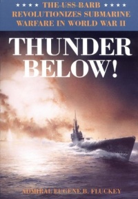 Thunder Below!: The USS *Barb* Revolutionizes Submarine Warfare in World War II Thunder Below!: The USS *Barb* Revolutionizes Submarine Warfare in World War II