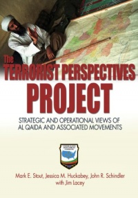 The Terrorist Perspectives Project: Strategic and Operational Views of Al Qaida and Associated Movements The Terrorist Perspectives Project: Strategic and Operational Views of Al Qaida and Associated Movements