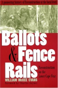 Ballots and Fence Rails: Reconstruction on the Lower Cape Fear Ballots and Fence Rails: Reconstruction on the Lower Cape Fear