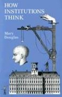 How Institutions Think (Frank W. Abrams Lectures) How Institutions Think (Frank W. Abrams Lectures)