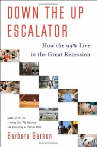 Down the Up Escalator: How the 99 Percent Live in the Great Recession Down the Up Escalator: How the 99 Percent Live in the Great Recession