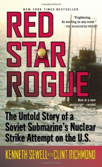 Red Star Rogue: The Untold Story of a Soviet Submarine's Nuclear Strike Attempt on the U.S. Red Star Rogue: The Untold Story of a Soviet Submarine's Nuclear Strike Attempt on the U.S.