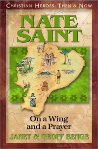 Nate Saint: On a Wing and a Prayer (Christian Heroes: Then & Now) Nate Saint: On a Wing and a Prayer (Christian Heroes: Then & Now)
