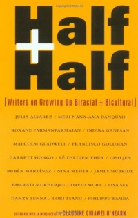 Half and Half: Writers on Growing Up Biracial and Bicultural Half and Half: Writers on Growing Up Biracial and Bicultural