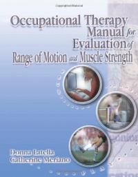Occupational Therapy Manual for the Evaluation of Range of Motion and Muscle Strength Occupational Therapy Manual for the Evaluation of Range of Motion and Muscle Strength