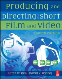 Producing and Directing the Short Film and Video Producing and Directing the Short Film and Video