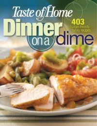 Taste of Home: Dinner on a Dime: 403 Budget-Friendly Family Recipes