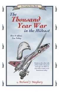 The Thousand Year War in the Mideast: How It Affects You Today (An Uncle Eric Book) The Thousand Year War in the Mideast: How It Affects You Today (An Uncle Eric Book)