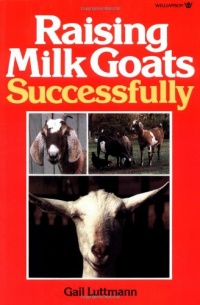 Raising Milk Goats Successfully Raising Milk Goats Successfully
