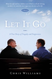 Let It Go: A True Story of Tragedy and Forgiveness Let It Go: A True Story of Tragedy and Forgiveness