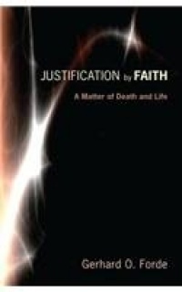 Justification by Faith: A Matter of Death and Life Justification by Faith: A Matter of Death and Life